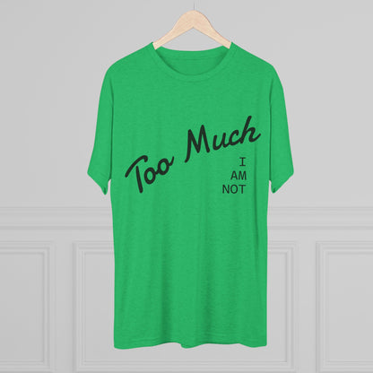 I AM NOT TOO MUCH  T‑Shirt — Minimalist Humor Graphic Tee